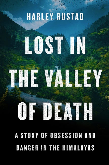 Item #347014 Lost in the Valley of Death: A Story of Obsession and Danger in the Himalayas....