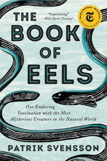 Item #319462 The Book of Eels: Our Enduring Fascination with the Most Mysterious Creature in the...