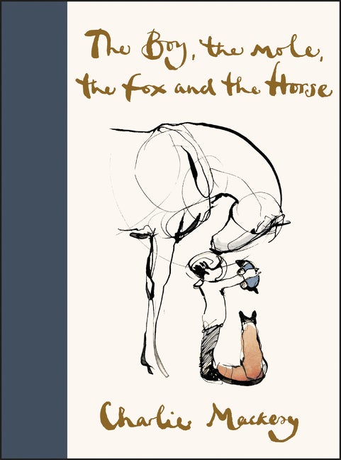 Item #318993 The Boy, the Mole, the Fox and the Horse. Charlie Mackesy