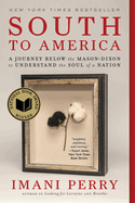 Item #323502 South to America: A Journey Below the Mason-Dixon to Understand the Soul of a...