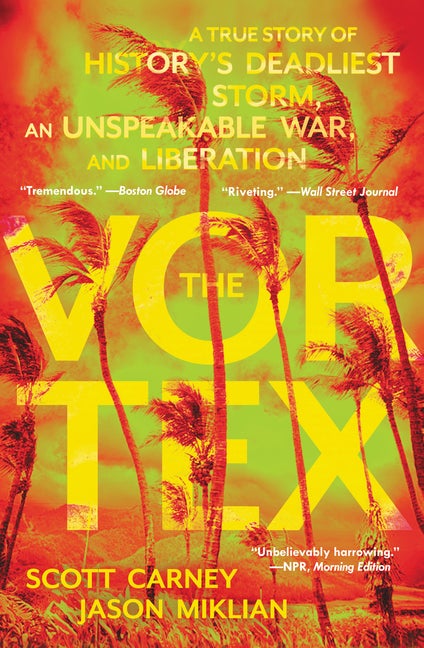 Item #324273 The Vortex: A True Story of History's Deadliest Storm, an Unspeakable War, and...
