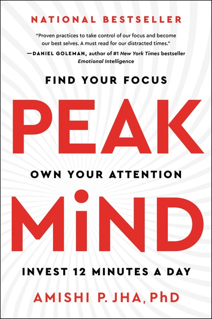 Item #338396 Peak Mind: Find Your Focus, Own Your Attention, Invest 12 Minutes a Day. Amishi P. Jha