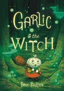 Item #442768 Garlic and the Witch. Bree Paulsen