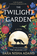 Item #356513 The Twilight Garden: A Novel. Sara Nisha Adams