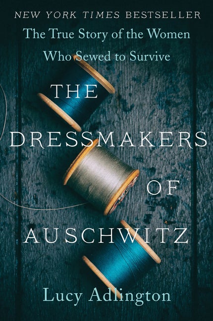 Item #328359 The Dressmakers of Auschwitz: The True Story of the Women Who Sewed to Survive. Lucy...