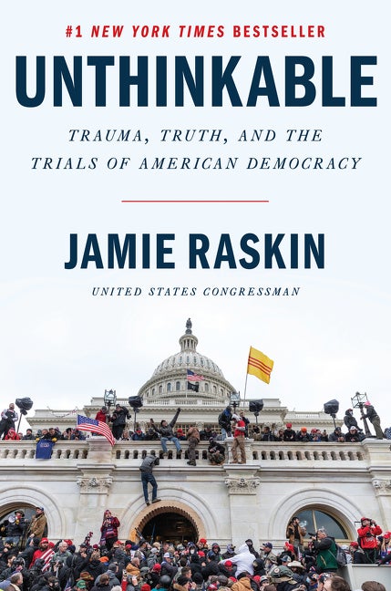 Item #350406 Unthinkable: Trauma, Truth, and the Trials of American Democracy. Jamie Raskin