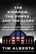 Item #352341 The Kingdom, the Power, and the Glory: American Evangelicals in an Age of Extremism....