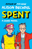 Item #442758 Spent: A Comic Novel. Alison Bechdel