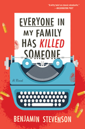 Item #353319 Everyone in My Family Has Killed Someone: A Murdery Mystery Novel. Benjamin Stevenson