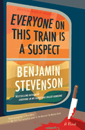 Item #356084 Everyone on This Train Is a Suspect: A Novel. Benjamin Stevenson