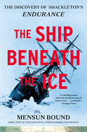 Item #385442 The Ship Beneath the Ice: The Discovery of Shackleton's Endurance. Mensun Bound