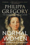 Item #442587 Normal Women: Nine Hundred Years of Making History. Philippa Gregory