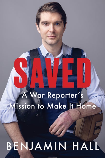 Item #328343 Saved: A War Reporter's Mission to Make It Home. Benjamin Hall