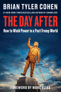 Item #440697 Day After: How to Wield Power in a Post-Trump World. Brian Tyler Cohen, Brian Tyler,...