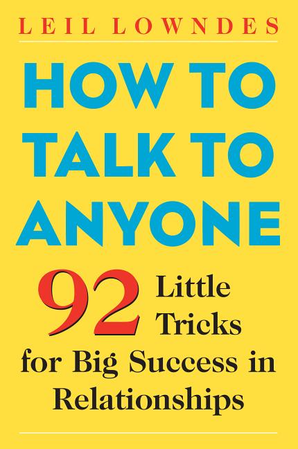 Item #335898 How to Talk to Anyone : 92 Little Tricks for Big Success in Relationships. LEIL LOWNDES