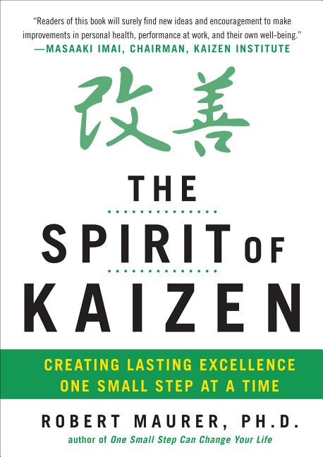 Item #329353 The Spirit of Kaizen: Creating Lasting Excellence One Small Step at a Time. Robert...