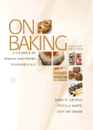 Item #345374 On Baking: A Textbook of Baking and Pastry Fundamentals (2nd Edition). Sarah R....