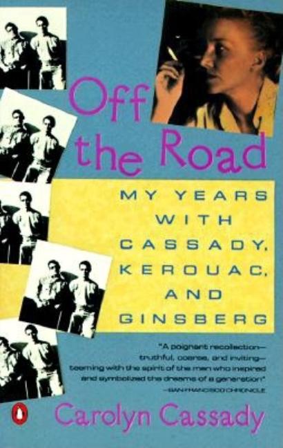 Item #247681 Off the Road: My Years with Cassady, Kerouac, and Ginsberg. Carolyn Cassady