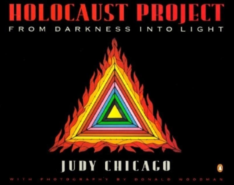 Item #253022 Holocaust Project: From Darkness Into Light. Donald Woodman Judy Chicago