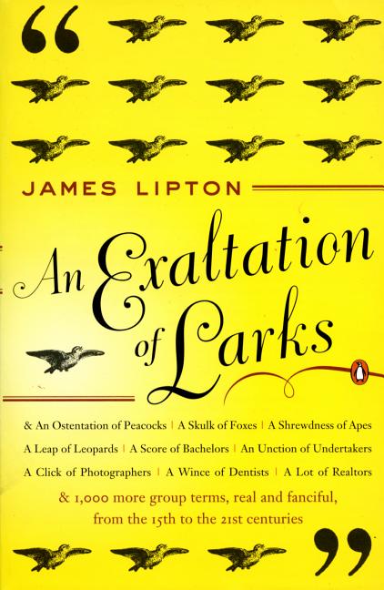 Item #333478 An Exaltation of Larks: The Ultimate Edition. James Lipton