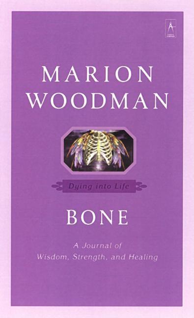 Item #242201 Bone: Dying into Life (Compass). Marion Woodman
