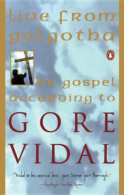 Item #175347 Live from Golgotha: The Gospel According to Gore Vidal. Gore Vidal