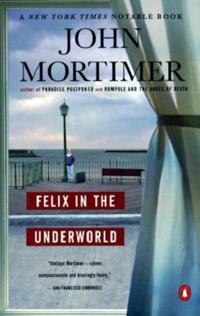 Item #210676 Felix in the Underworld. John Mortimer