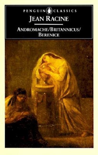 Item #72129 Andromache; Britannicus; Berenice (Classics). Jean Racine