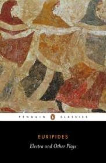 Item #98106 Electra and Other Plays: Euripides (Penguin Classics). Euripides