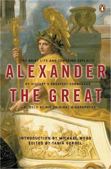 Item #325601 Alexander the Great: The Brief Life and Towering Exploits of History's Greatest...