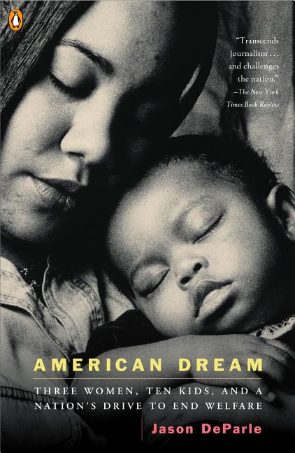 Item #185243 American Dream: Three Women, Ten Kids, and a Nation's Drive to End Welfare. Jason...