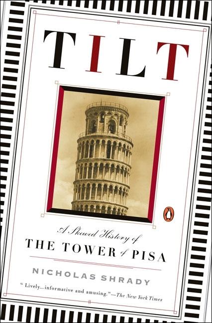 Item #71985 Tilt: A Skewed History of the Tower of Pisa. Nicholas Shrady