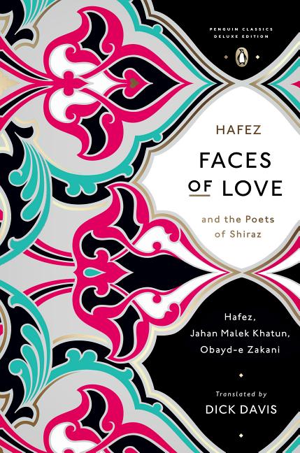 Item #325617 Faces of Love: Hafez and the Poets of Shiraz (Penguin Classics Deluxe Editio)....