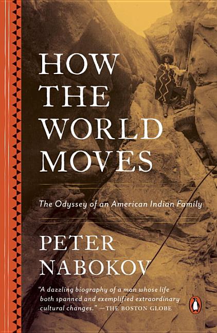 Item #305592 How the World Moves: The Odyssey of an American Indian Family. Peter Nabokov