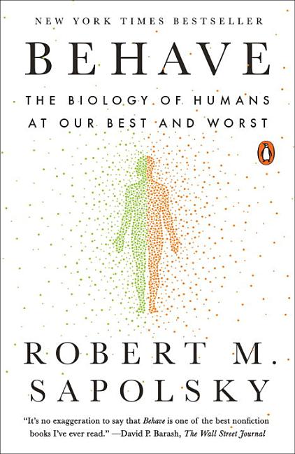 Item #353053 Behave: The Biology of Humans at Our Best and Worst. Robert M. Sapolsky