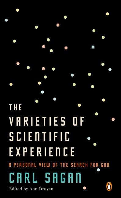 Item #325571 The Varieties of Scientific Experience: A Personal View of the Search for God. Carl Sagan.