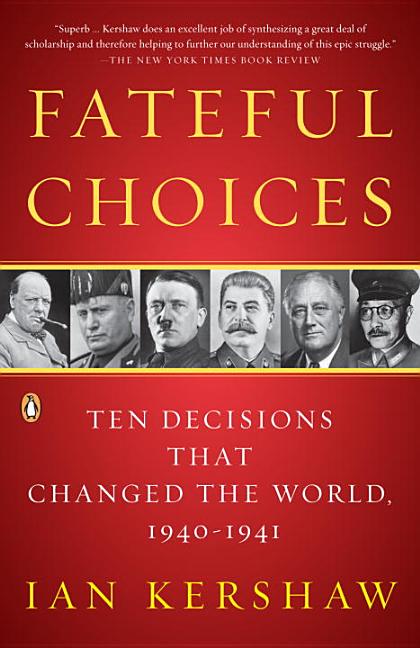 Item #203329 Fateful Choices: Ten Decisions That Changed the World, 1940-1941. Ian Kershaw