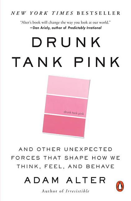 Item #321200 Drunk Tank Pink: And Other Unexpected Forces That Shape How We Think, Feel, and...