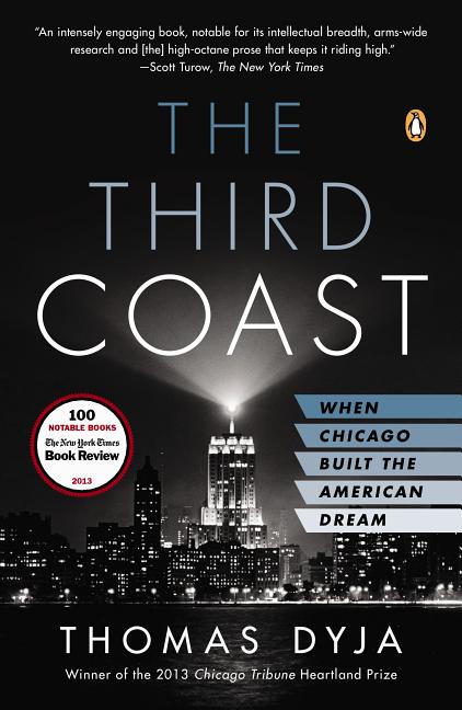 Item #228833 The Third Coast: When Chicago Built the American Dream. Thomas L. Dyja