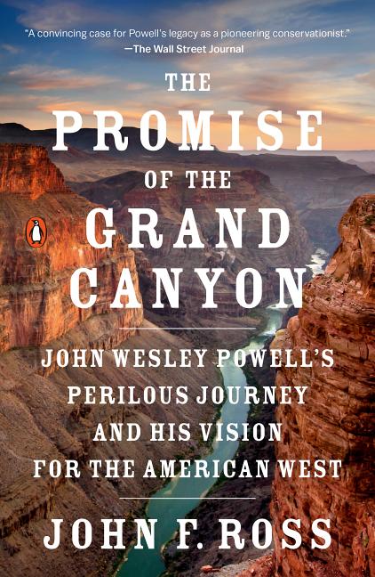 Item #343110 The Promise of the Grand Canyon: John Wesley Powell's Perilous Journey and His...
