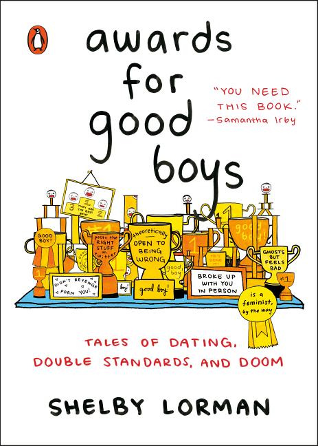 Item #278736 Awards for Good Boys: Tales of Dating, Double Standards, and Doom. Shelby Lorman