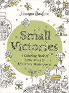 Item #350099 Small Victories: A Coloring Book of Little Wins and Miniature Masterpieces. Johanna...