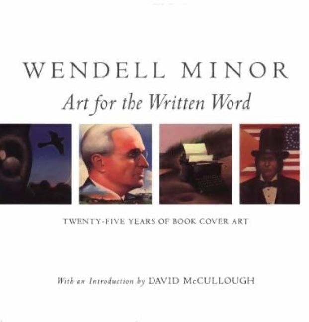 Item #27657 Wendell Minor: Art for the Written Word : Twenty-Five Years of Book Cover Art....