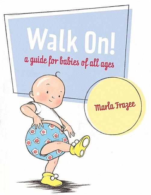 Item #168291 Walk On!: A Guide for Babies of All Ages. Marla Frazee