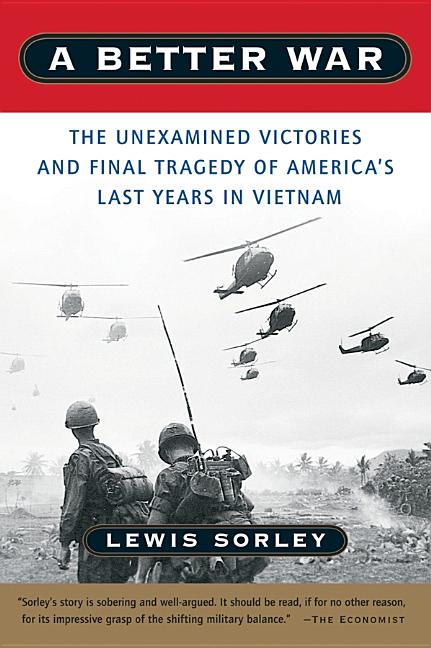 Item #261248 A Better War: The Unexamined Victories and Final Tragedy of America's Last Years in...