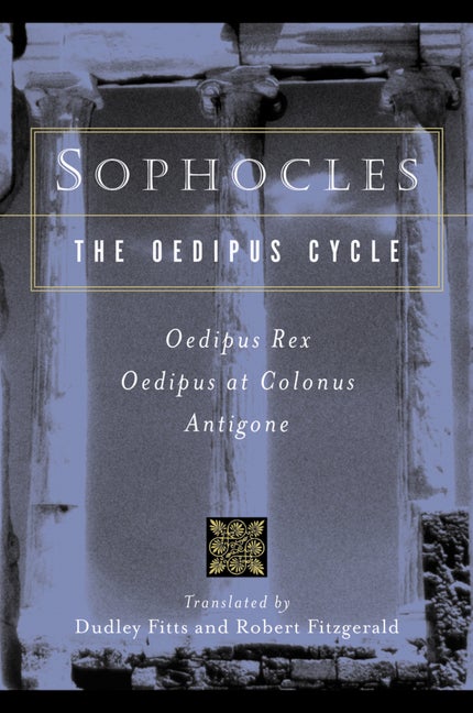 Item #318634 Sophocles, The Oedipus Cycle: Oedipus Rex, Oedipus at Colonus, Antigone. Sophocles