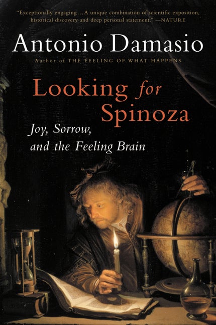 Item #333677 Looking for Spinoza: Joy, Sorrow, and the Feeling Brain. Antonio Damasio