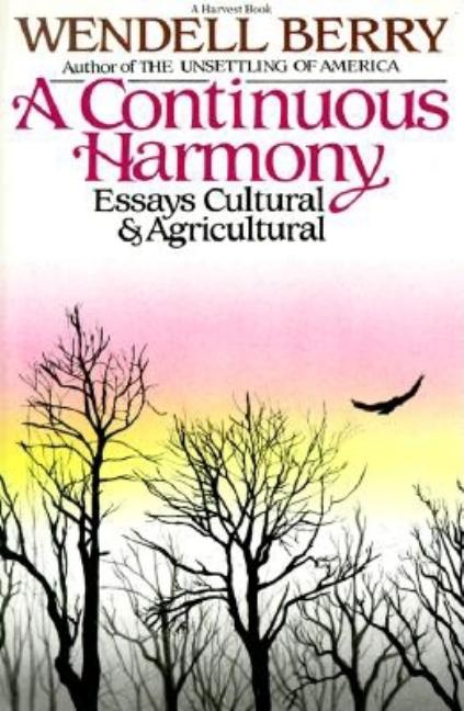 Item #242283 A Continuous Harmony: Essays Cultural and Agricultural (A Harvest book, HB 301)....