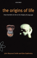 Item #349641 The Origins of Life: From the Birth of Life to the Origin of Language. John Maynard Smith, E¨ors, Szathm´ary.