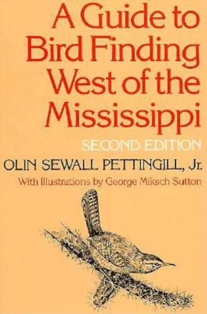 Item #268544 A Guide to Bird Finding West of the Mississippi. Olin Sewal Pettingill